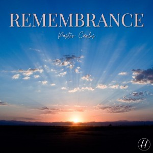 12-5-21 ”Remembrance” 1 Cor 11:24-25- Pastor Carlos