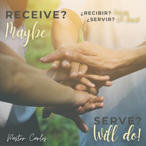 07-07-24 "Receive? Maybe. Serve? Will Do!" Phil 2:1-11 - Pastor Carlos