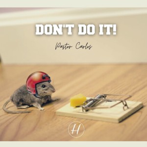 05-16-21 "Don't Do It!" 1Cor 10:1-13 - Pastor Carlos