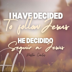 05-12-24 ”I Have Decided to Follow Jesus” Matt. 21:28-32 - Pastor Carlos
