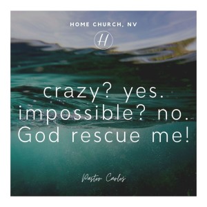 08-30-20 "Crazy? Yes. Impossible? No. God Rescue Me!" Matthew 14:22-32 - Pastor Carlos