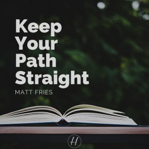 02-21-21 "Keep Your Path Straight" Matthew 7:13-14 - Matt Fries