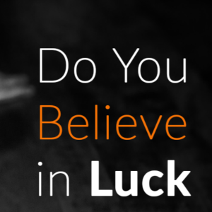Episode 38 - Good Luck Bad Luck - Do you Believe in Luck?