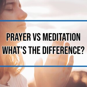 Episode 66- How prayer and meditation play into your everyday life
