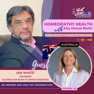 EP40: Homeopath and Herbalist Ian White talks Australian Bush Flower Essences
