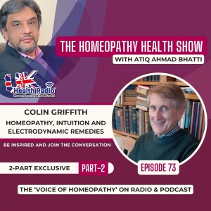 EP73: Part-2 - Homeopathy, Intuition and Prescribing with Colin Griffith