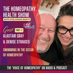 EP102: Part-2 - Swimming in the Ocean of Homeopathy with Alastair Gray & Denise Straiges