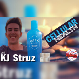 KJ Struz: Your Cellular Health, ASEA Redox, Deep State Poisonings, & Some Patriot Conversations!!