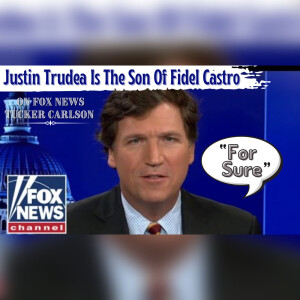 Tucker Carlson (CLIP): Canadian PM Justin Trudea Is The Son Of Fidel Castro “For Sure” - @Fox News!!