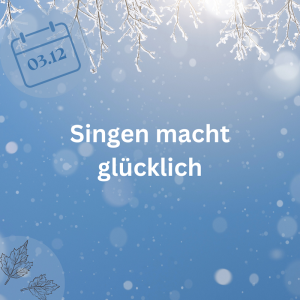 03.12.23 – Singen macht glücklich