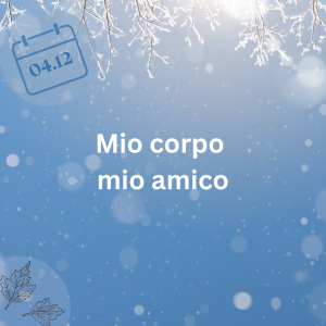 04.12.23 – Il mio corpo è mio amico