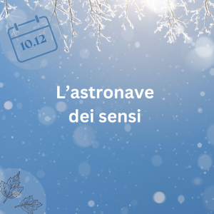 10.12.23 – L’astronave dei sensi