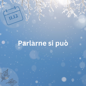 11.12.23 – Parlarne si puó