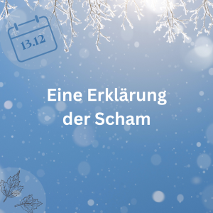 13.12.23 – Eine Erklärung der Scham