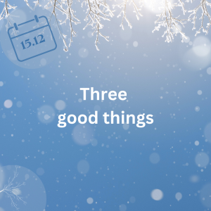 15.12.23 – Three good things - DE