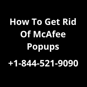 How To Get Rid +1-844-521-9090 Of McAfee Popups