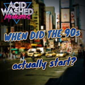 #92 - When Did the 90s Actually Start?