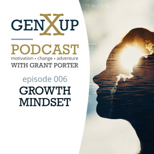 Episode 006 genXup - Growth Mindset