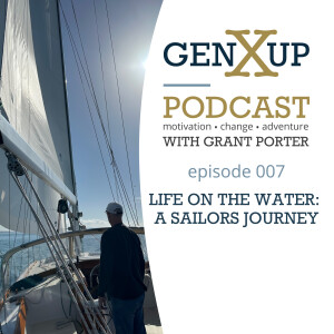 Episode 007 genXup - Life on the Water: A sailors journey