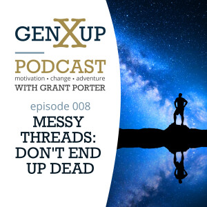 Episode 008 genXup - MESSY THREADS: DON’T END UP DEAD