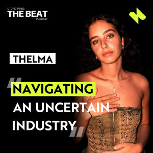 The Beat 032 - Thelma: Navigating an uncertain industry