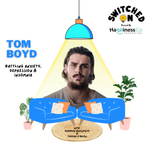 Battling Anxiety, Depression & Insomnia with Tom Boyd