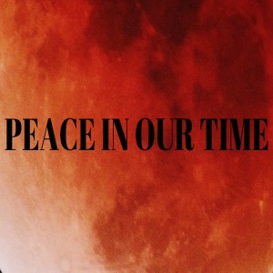 26.08.18-PEACE IN OUR TIME-Fatmohn James pm