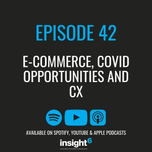 E-Commerce, COVID Opportunities and CX
