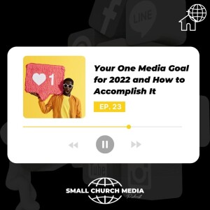 Your One Media Goal for 2022 and How to Accomplish It