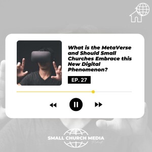 What is the MetaVerse and Should Small Churches Embrace this New Digital Phenomenon?