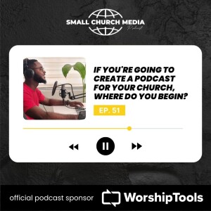 If You’re Going to Create a Podcast for Your Church, Where Do You Begin?