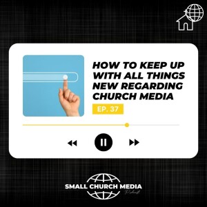 How to Keep Up with All Things New Regarding Church Media (Geared for Small Churches)