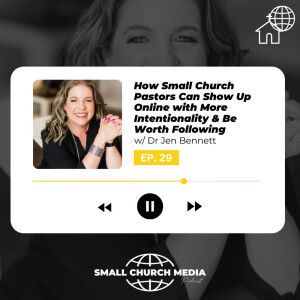 How Small Church Pastors Can Show Up Online with More Intentionality & Be Worth Following. Featuring Dr. Jennifer Bennett