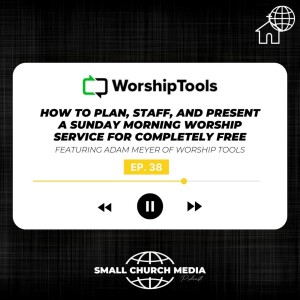 How to Plan, Staff, and Present a Sunday Morning Worship Service for Completely Free, featuring Adam Meyer of WorshipTools