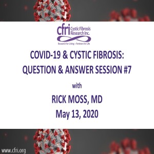 COVID-19 and Cystic Fibrosis: Q&A #8 with Rick Moss, MD - May 13, 2020