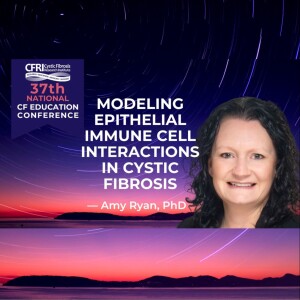 Modeling Epithelial Immune Cell Interactions in Cystic Fibrosis  - Amy Ryan, PhD (audio)