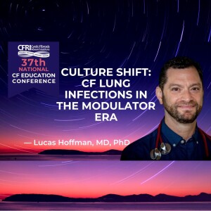 Culture Shift: CF Lung Infections in the Modulator Era - Lucas Hoffman, MD, PhD (Audio)