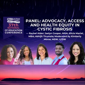 Panel: Advocacy, Access and Health Equity in Cystic Fibrosis (Audio)