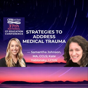 Strategies to Address Medical Trauma - Samantha Johnson, MA, CCLS; Kate Yablonsky, LCSW (Audio)