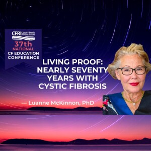 Living Proof: Nearly Seventy Years with Cystic Fibrosis - Luanne McKinnon, PhD (Video)