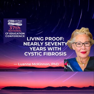 Living Proof: Nearly Seventy Years with Cystic Fibrosis - Luanne McKinnon, PhD (Audio)