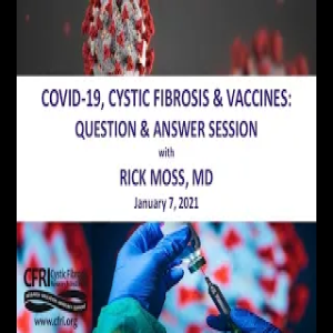 COVID-19, Cystic Fibrosis & Vaccines: Q & A with Richard Moss, MD