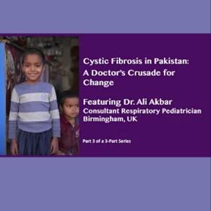 CF in Pakistan – A Doctor’s Crusade for Change - 3 of 3 (Video)
