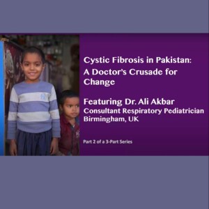 CF in Pakistan – A Doctor’s Crusade for Change (2 of 3) (Audio)