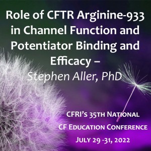 Role of CFTR Arginine-933 in Channel Function and Potentiator Binding and Efficacy – Stephen Aller, PhD