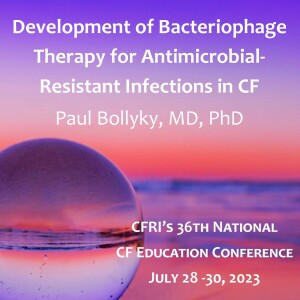 Development of Bacteriophage Therapy for Antimicrobial-Resistant Infections in Cystic Fibrosis - Paul Bollyky, MD, PhD