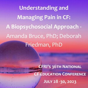 Understanding and Managing Pain in CF: A Biopsychosocial Approach - Amanda Bruce, PhD; Deborah Friedman, PhD