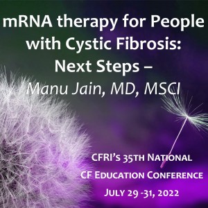 mRNA therapy for People with Cystic Fibrosis: Next Steps –  Manu Jain, MD, MSCI (Audio)