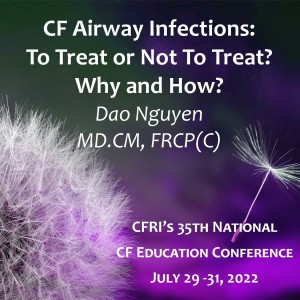 CF Airway Infections: To Treat or Not To Treat? Why and How? –  Dao Nguyen, MD.CM, FRCP(C)