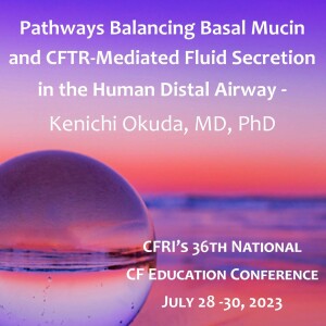 Pathways Balancing Basal Mucin and CFTR-Mediated Fluid Secretion in the Human Distal Airway - Kenichi Okuda, MD, PhD (Audio)